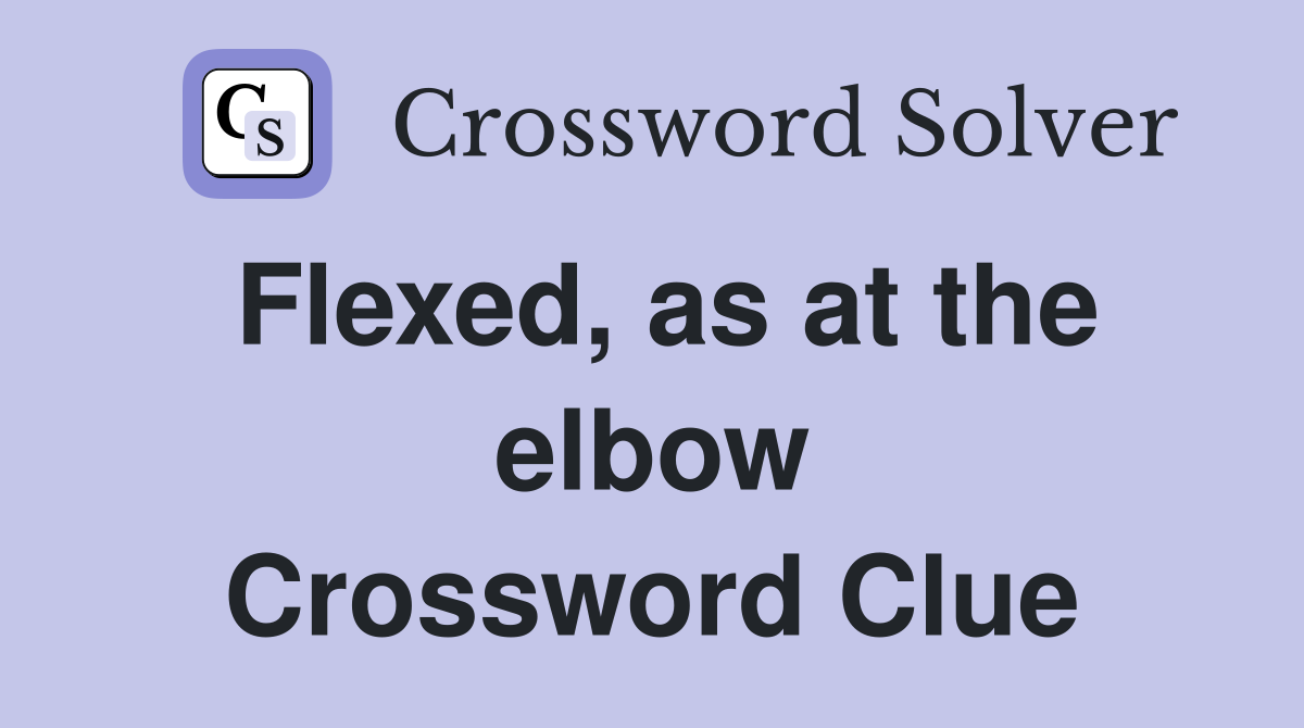 Flexed, as at the elbow Crossword Clue
