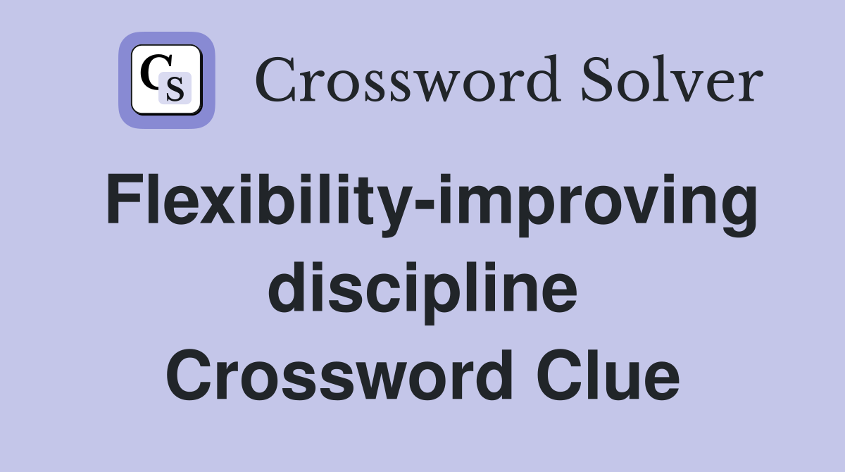 Flexibility-improving discipline Crossword Clue
