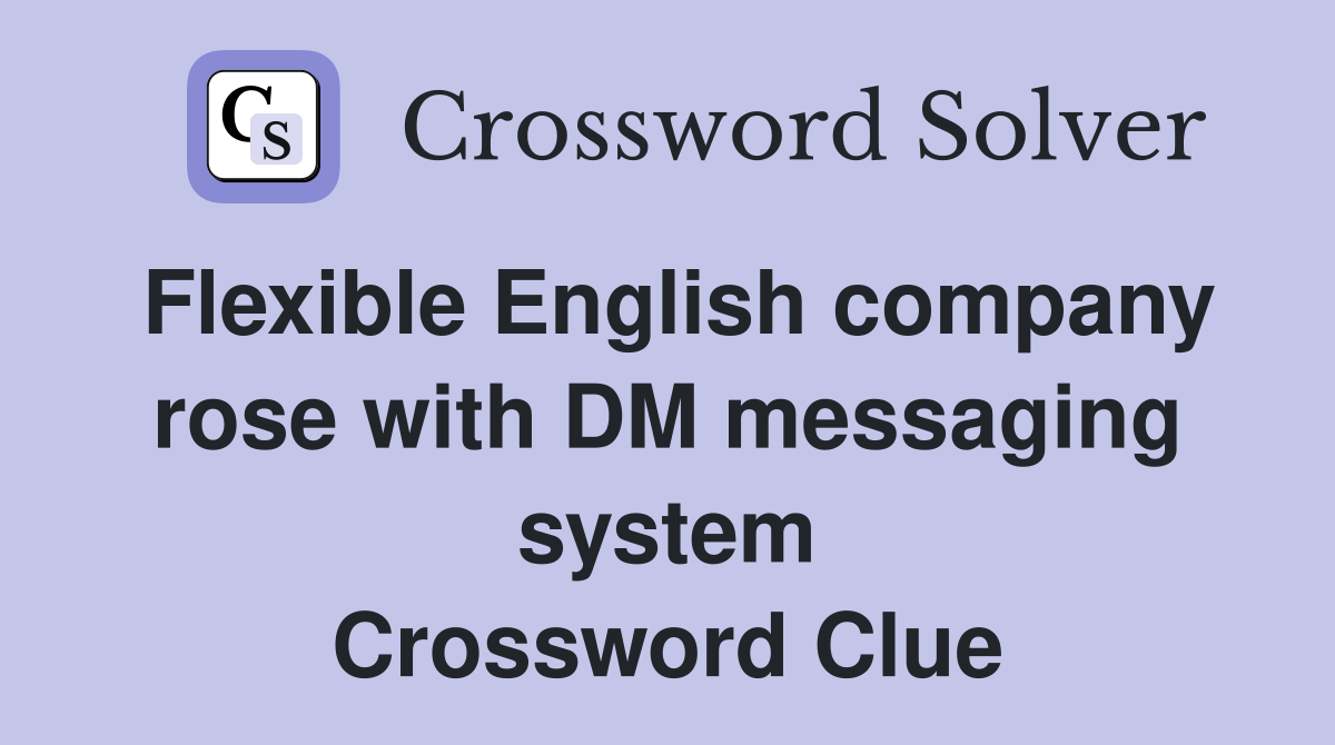 Flexible English company rose with DM messaging system Crossword Clue
