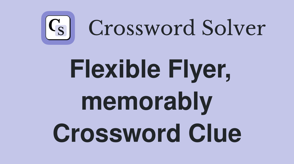 Flexible Flyer, memorably Crossword Clue