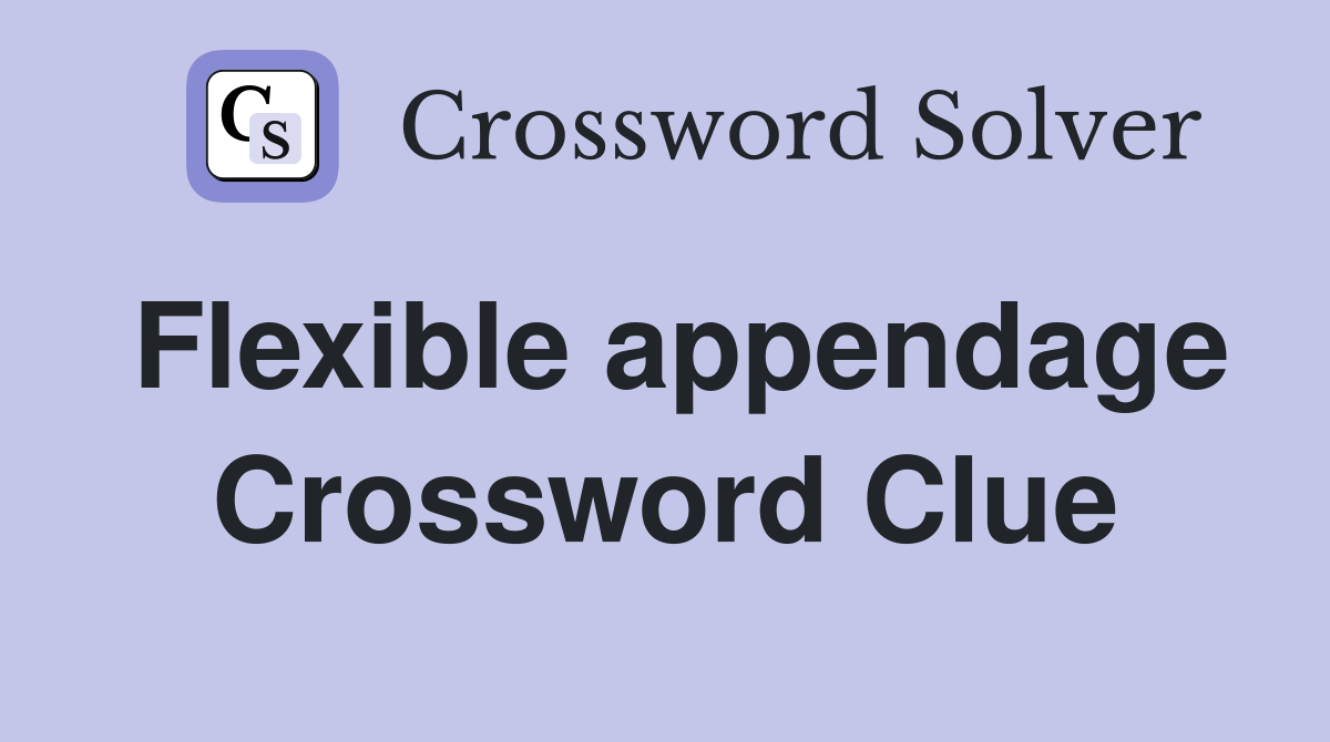 Flexible appendage Crossword Clue
