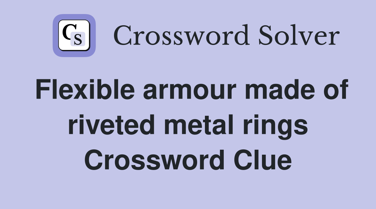 Flexible armour made of riveted metal rings Crossword Clue