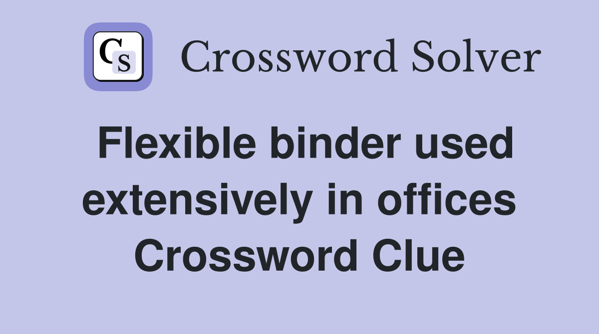 Flexible binder used extensively in offices Crossword Clue