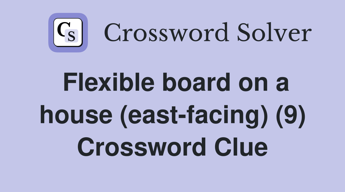 Flexible board on a house (east-facing) (9) Crossword Clue