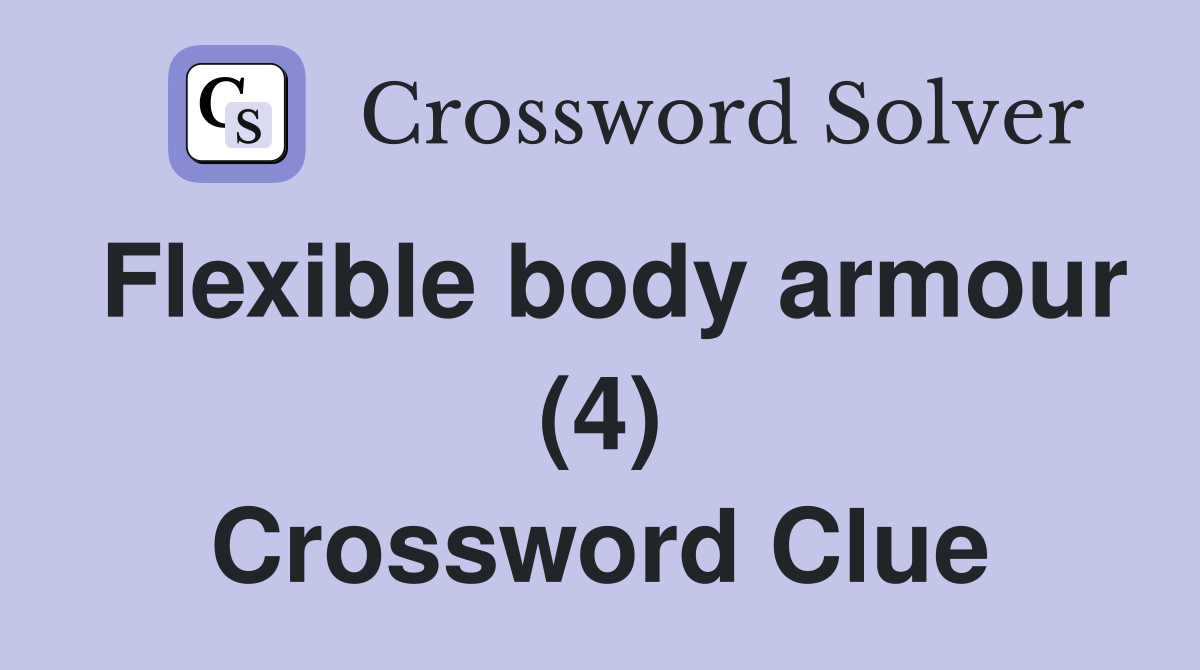 Flexible body armour (4) Crossword Clue