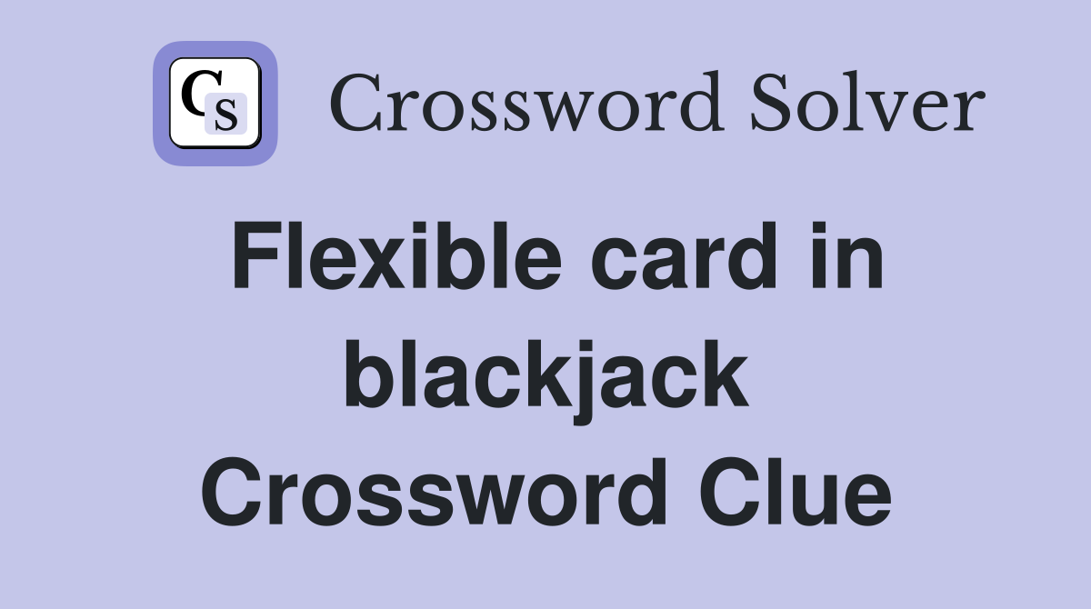 Flexible card in blackjack Crossword Clue