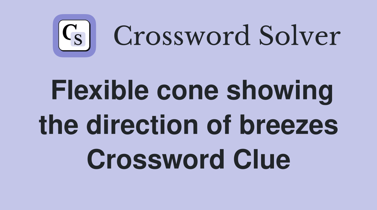 Flexible cone showing the direction of breezes Crossword Clue