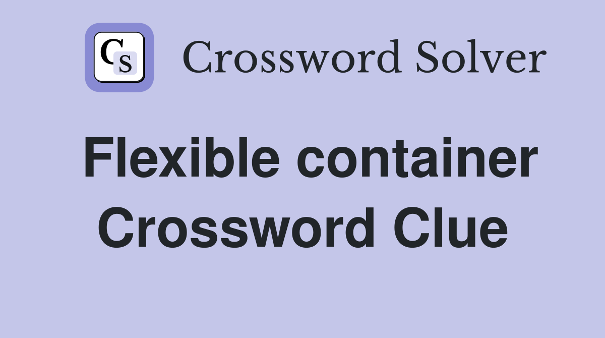 Flexible container Crossword Clue