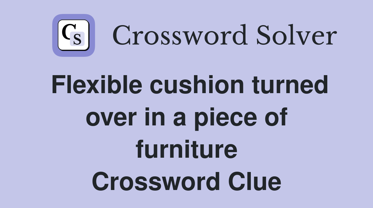 Flexible cushion turned over in a piece of furniture Crossword Clue