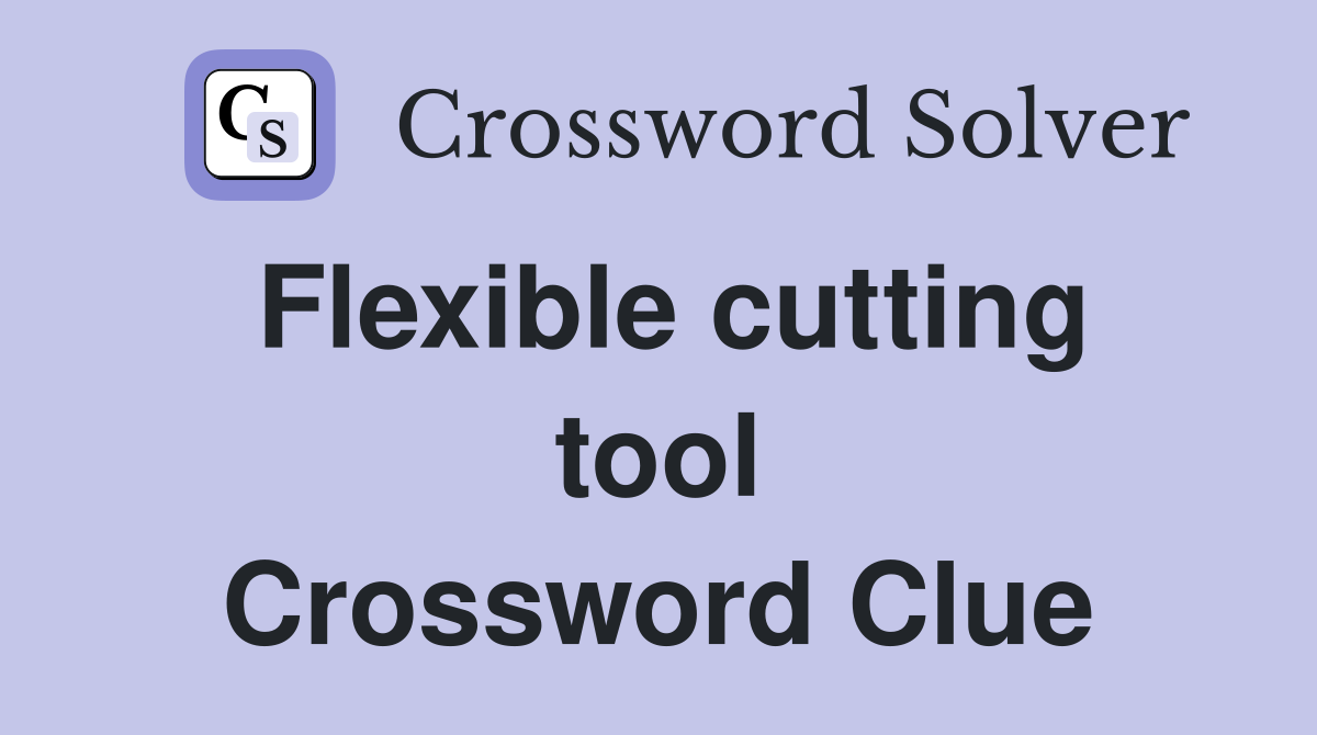 Flexible cutting tool Crossword Clue