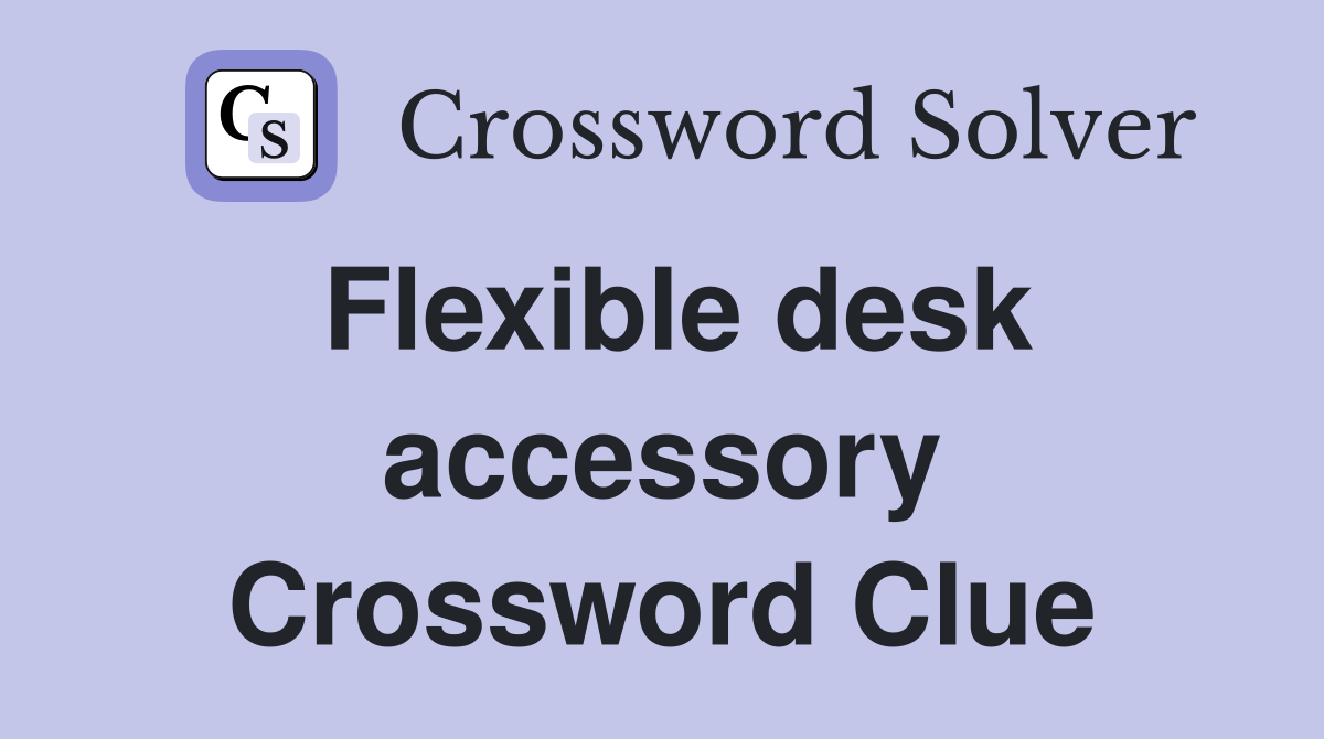 Flexible desk accessory Crossword Clue