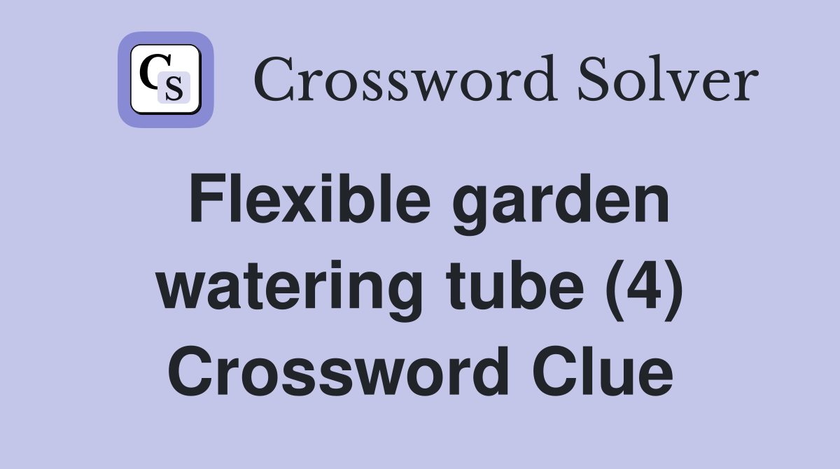 Flexible garden watering tube (4) Crossword Clue