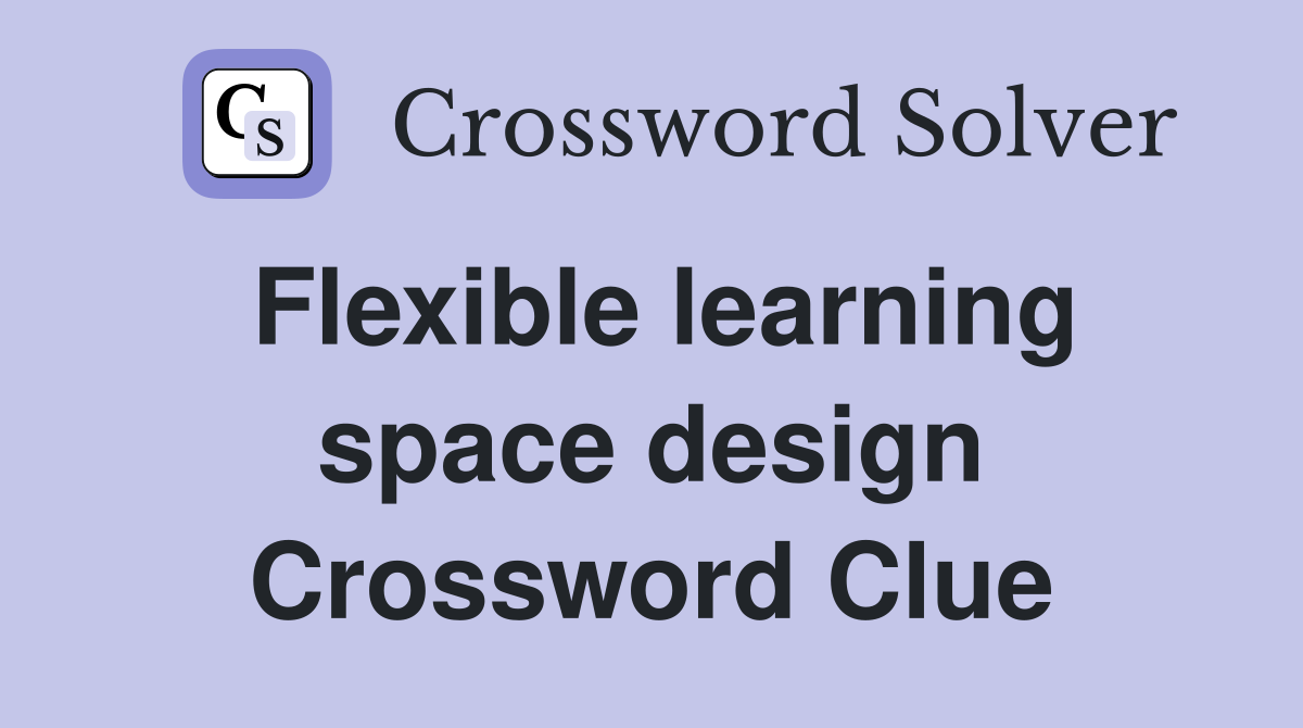 Flexible learning space design Crossword Clue