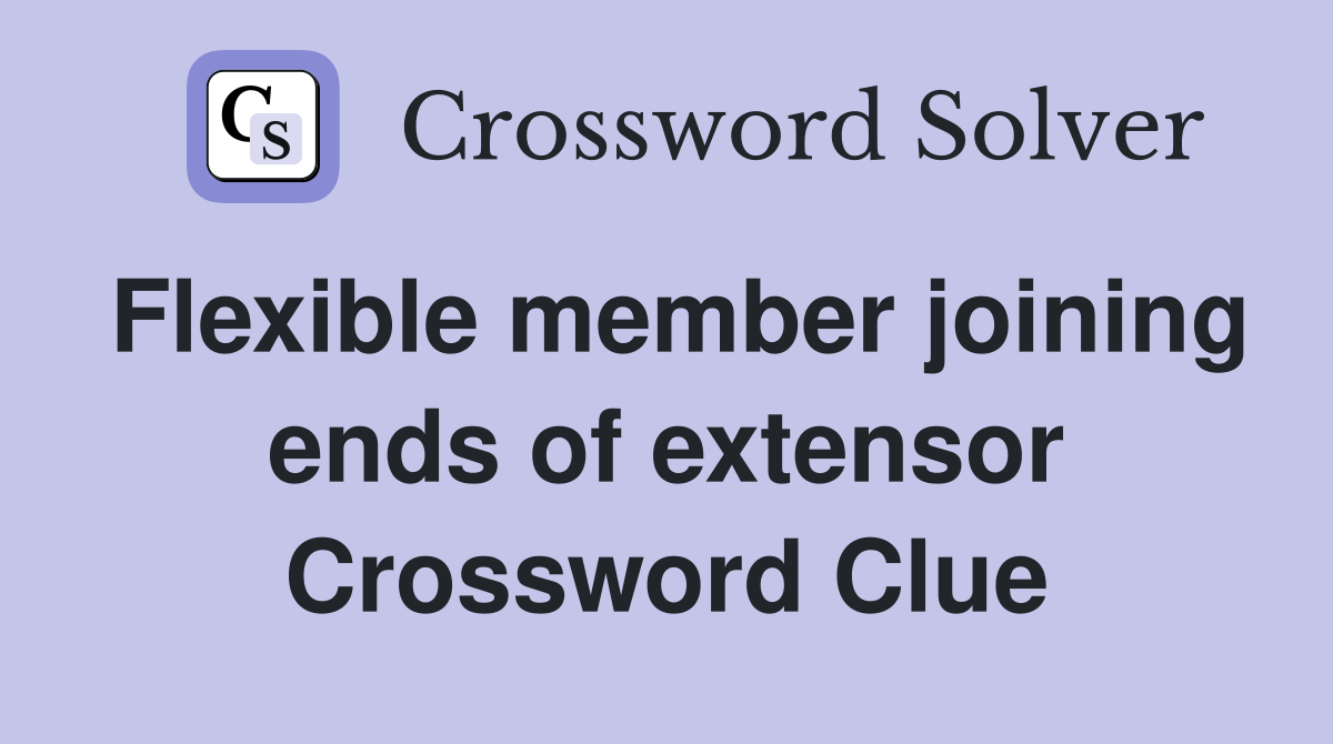 Flexible member joining ends of extensor Crossword Clue