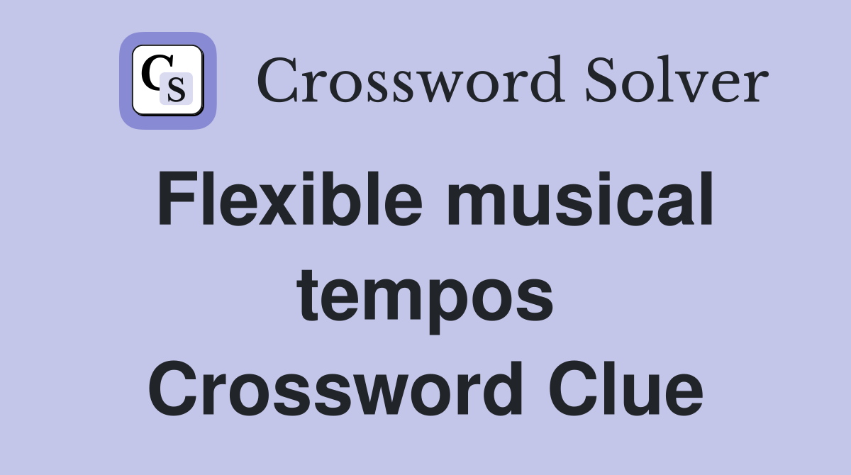 Flexible musical tempos Crossword Clue