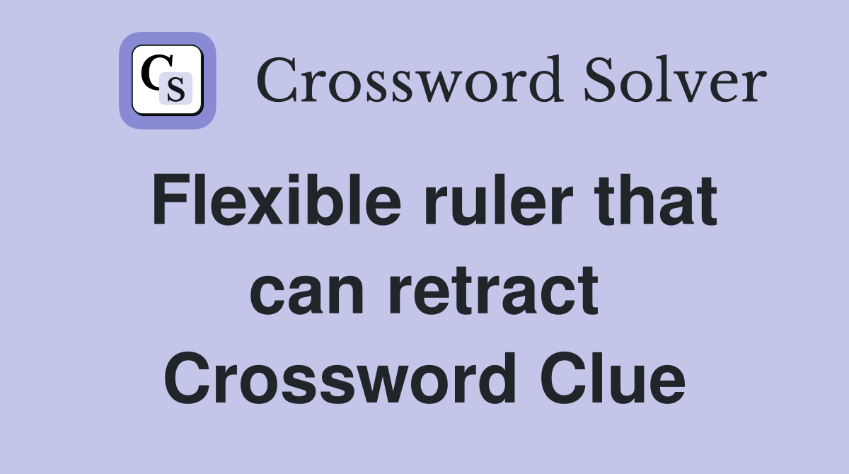 Flexible ruler that can retract Crossword Clue