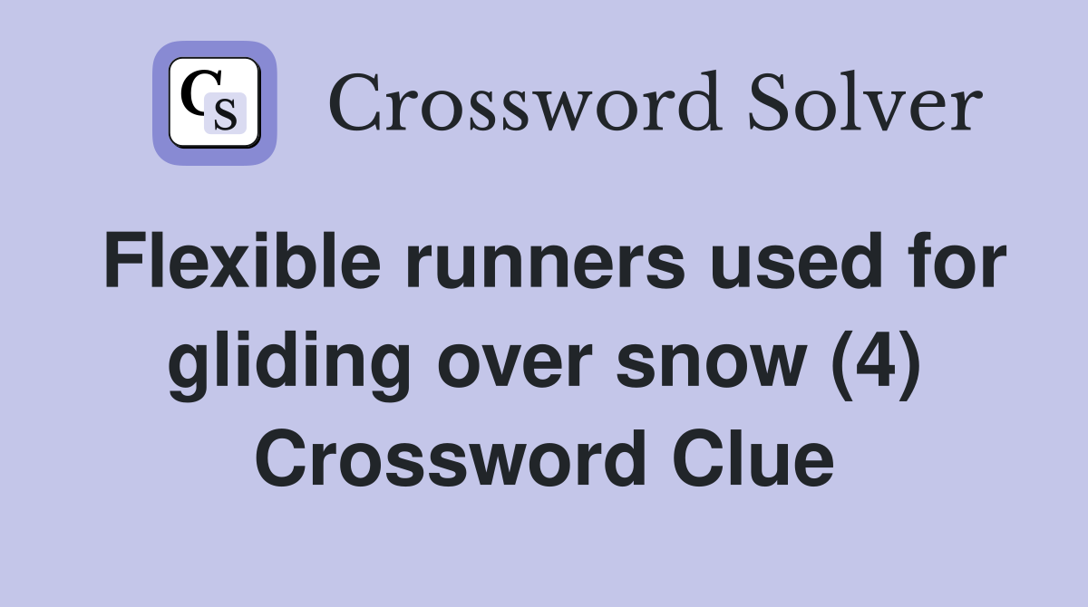 Flexible runners used for gliding over snow (4) Crossword Clue