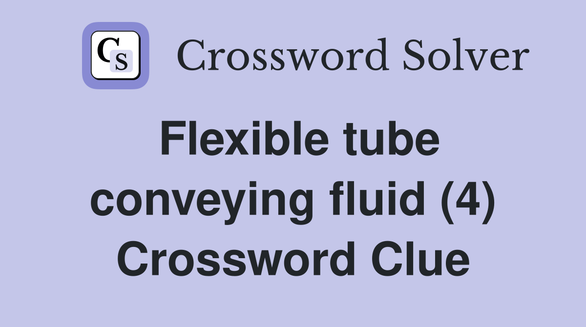 Flexible tube conveying fluid (4) Crossword Clue