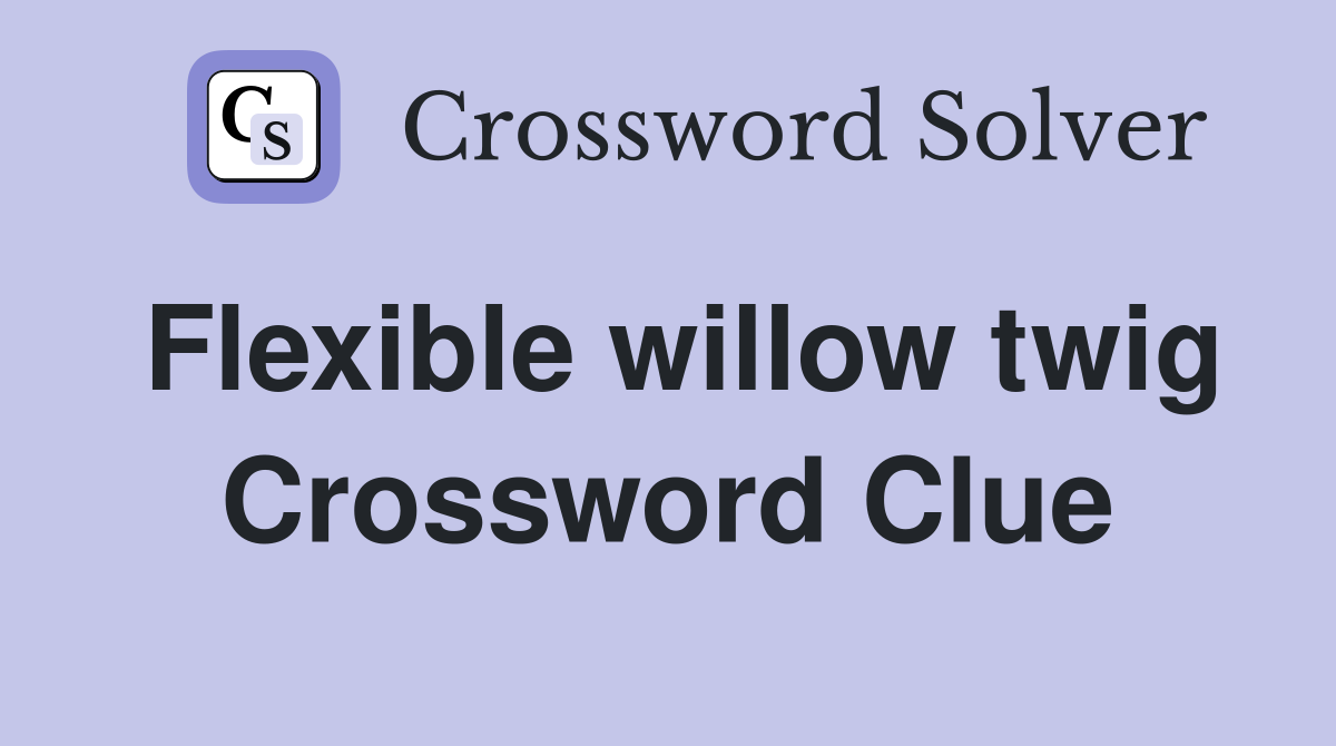 Flexible willow twig Crossword Clue