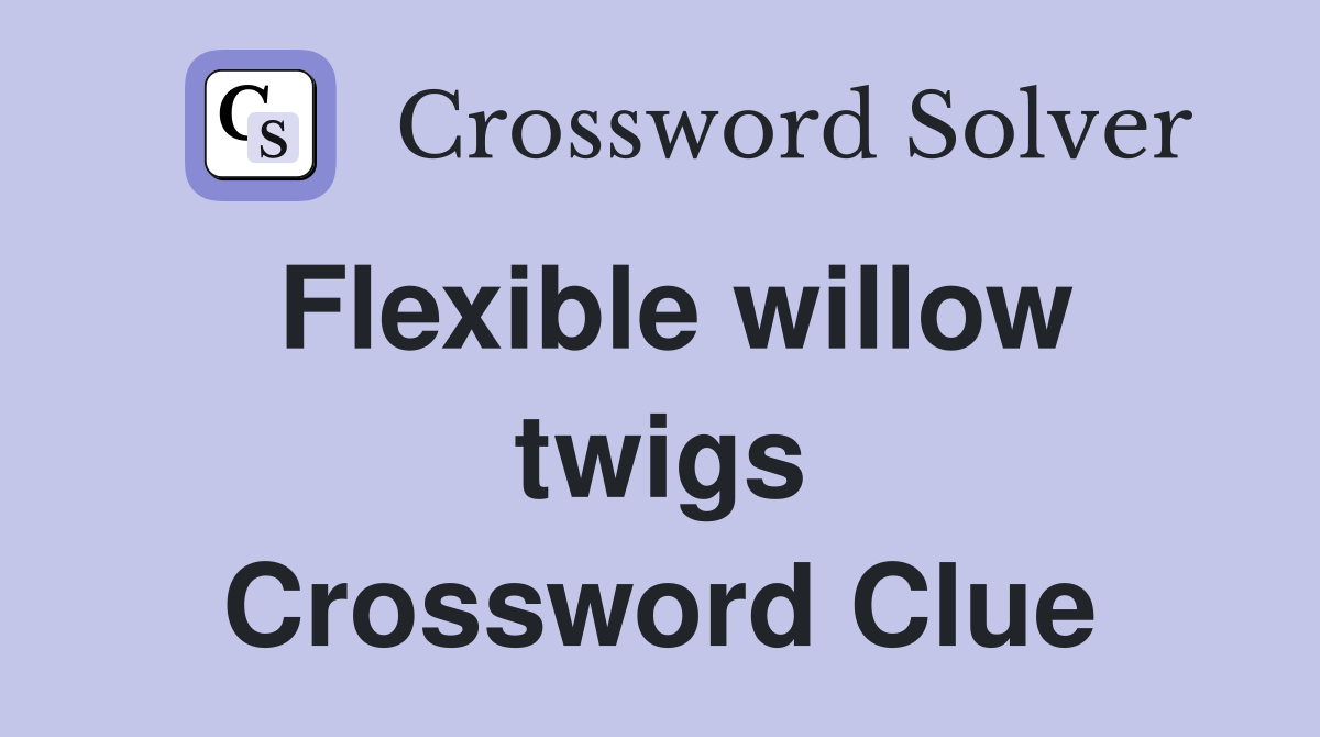 Flexible willow twigs Crossword Clue