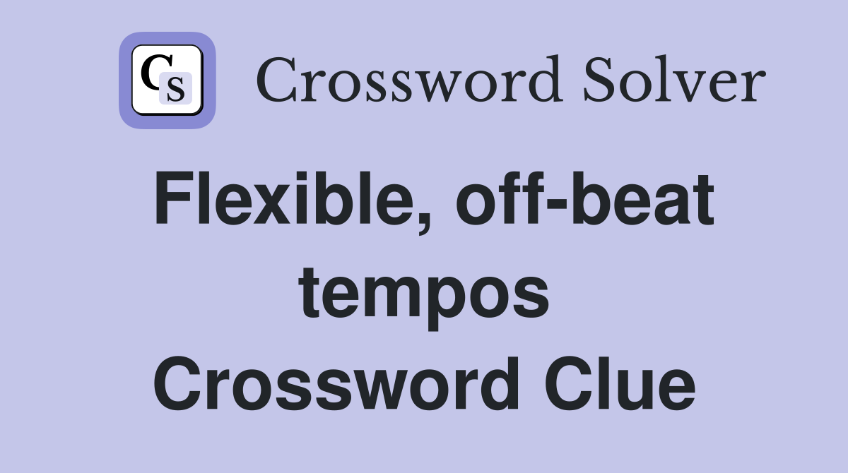 Flexible, off-beat tempos Crossword Clue