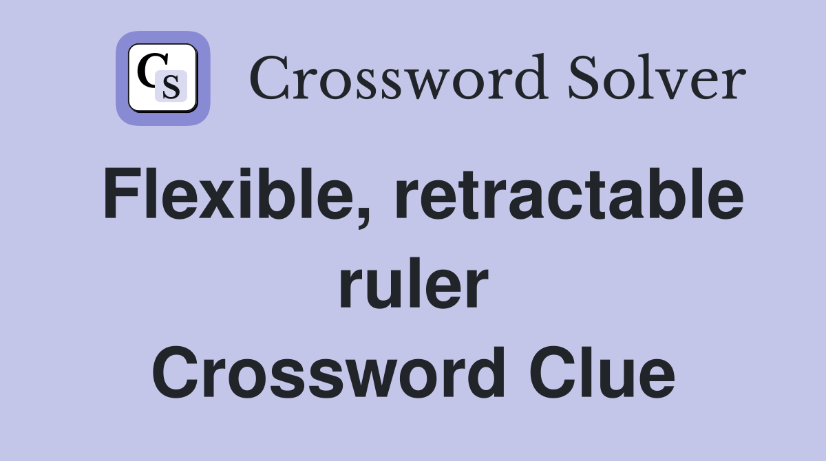 Flexible, retractable ruler Crossword Clue
