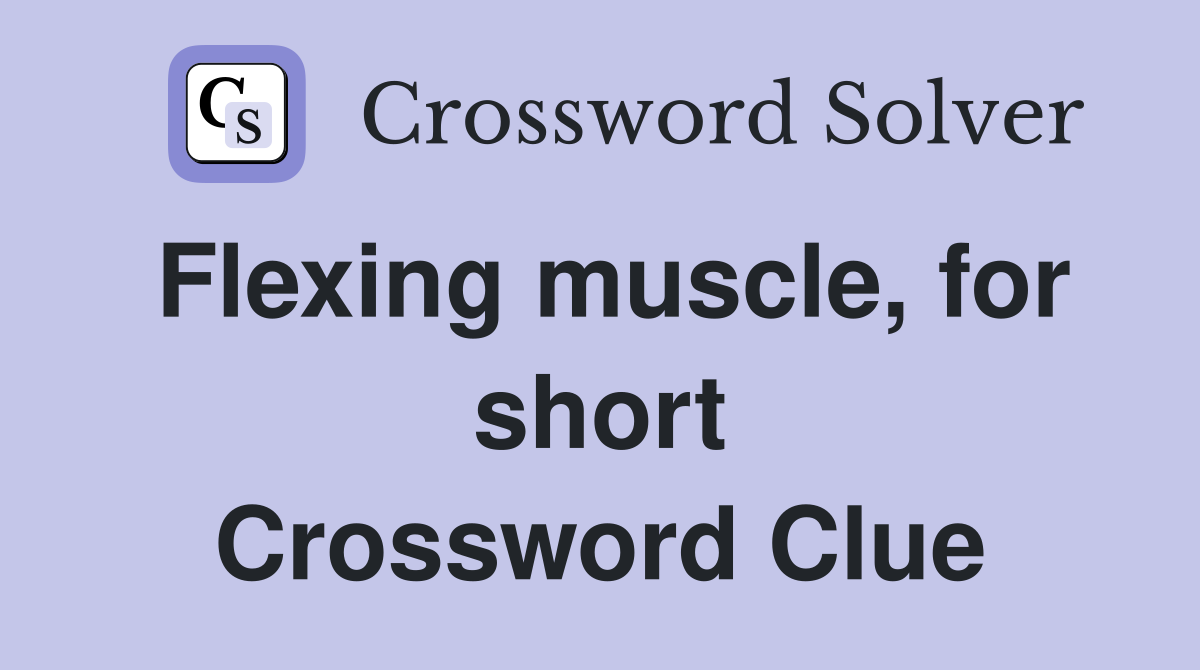 Flexing muscle, for short Crossword Clue