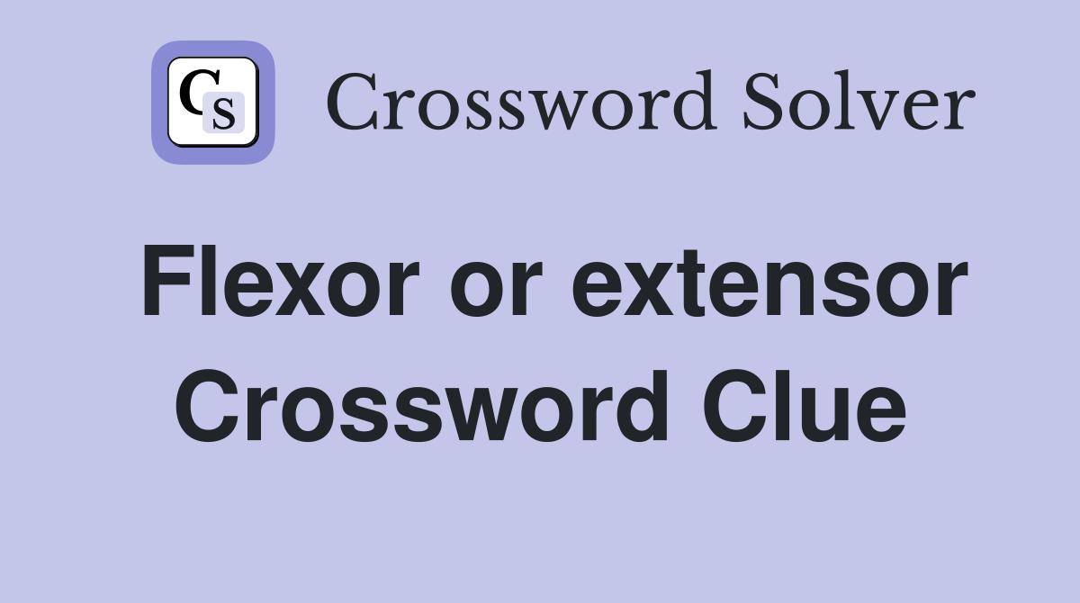 Flexor or extensor Crossword Clue