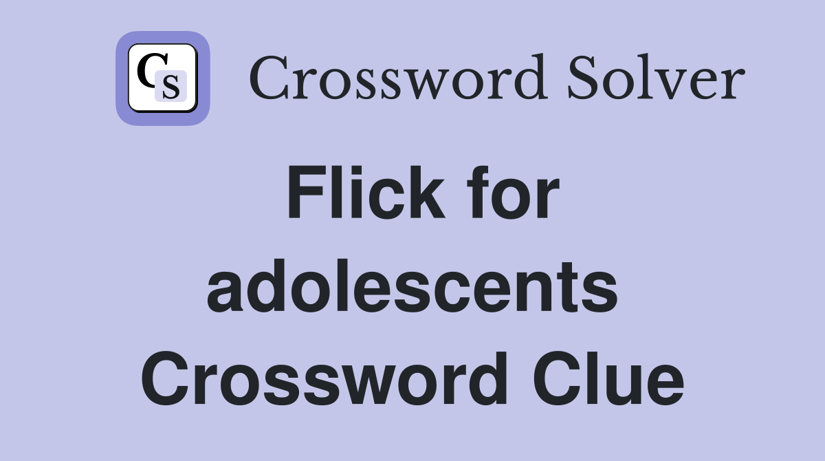 Flick for adolescents Crossword Clue
