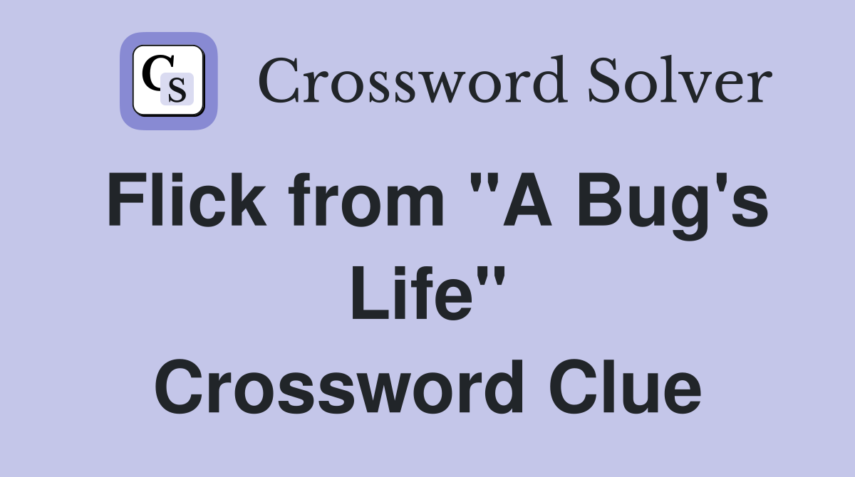 Flick from "A Bug's Life" Crossword Clue