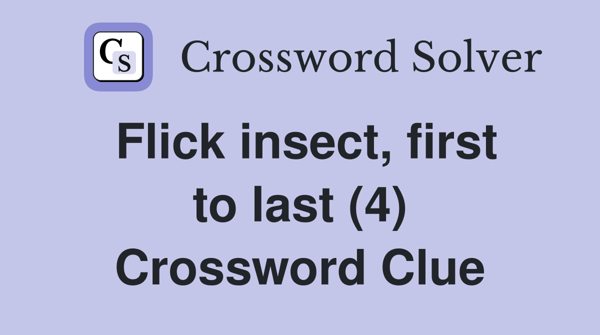 Flick insect, first to last (4) Crossword Clue