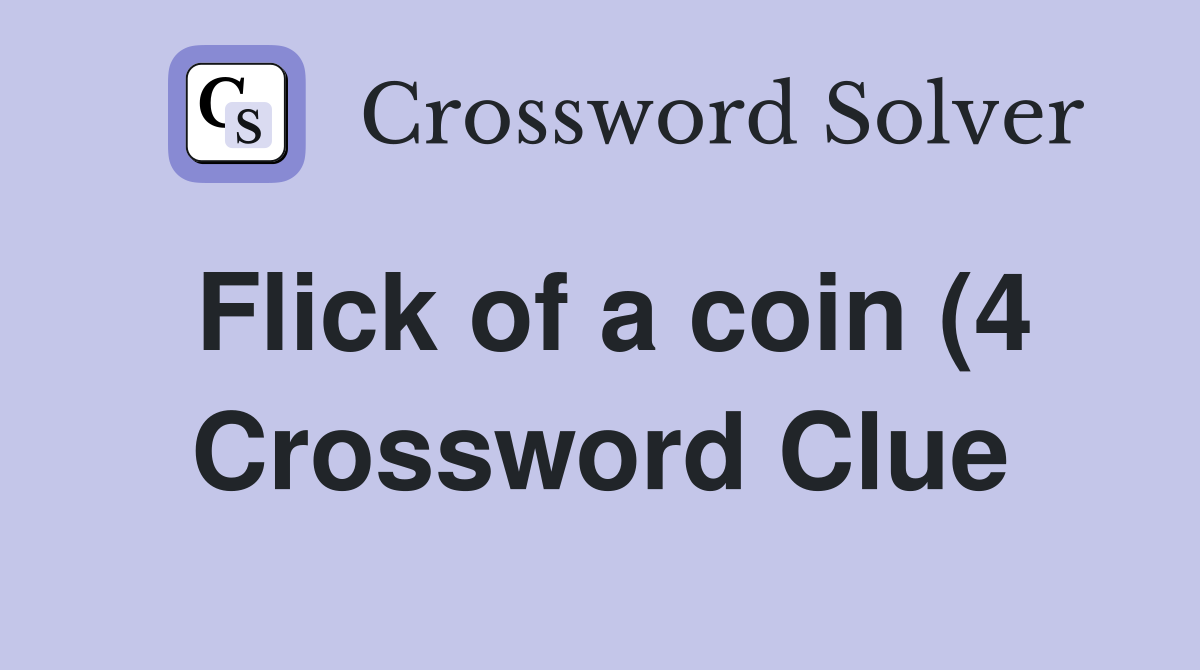 Flick of a coin (4) Crossword Clue Answers Crossword Solver Flick of a coin (4) Crossword Clue Answers Crossword Solver