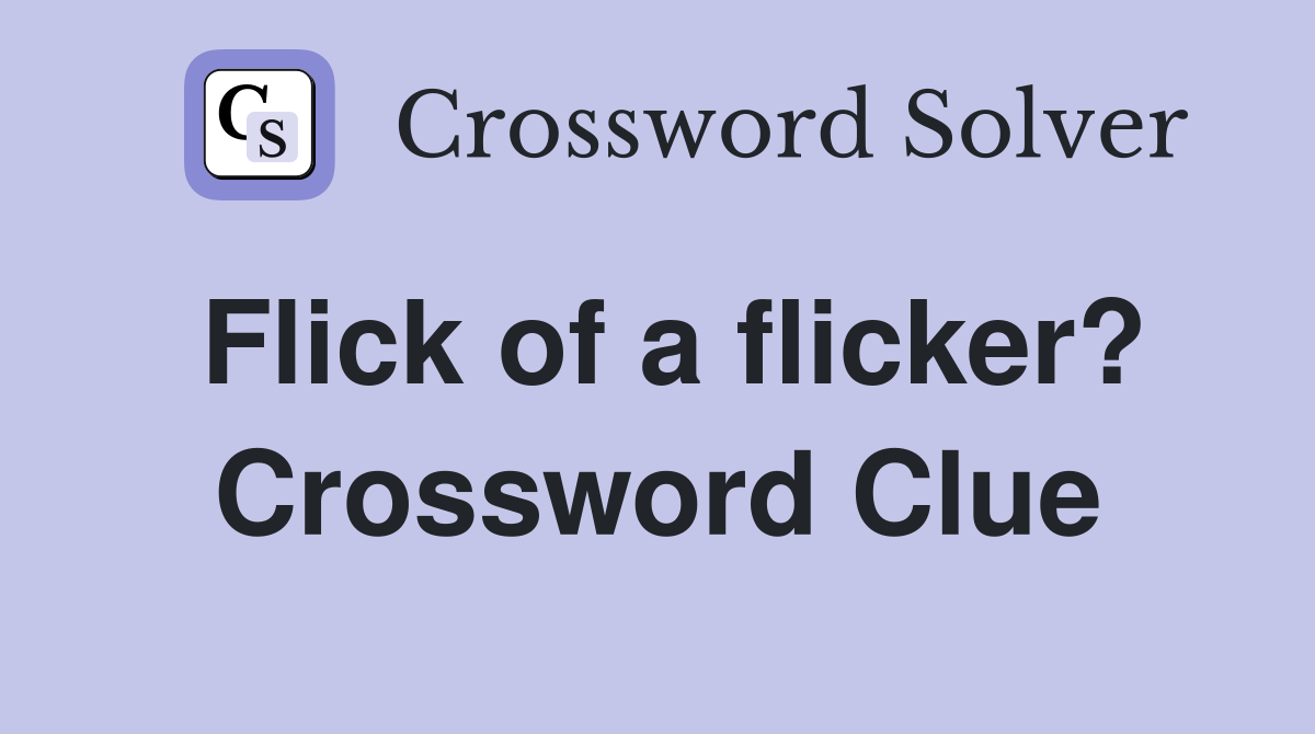 Flick of a flicker? Crossword Clue