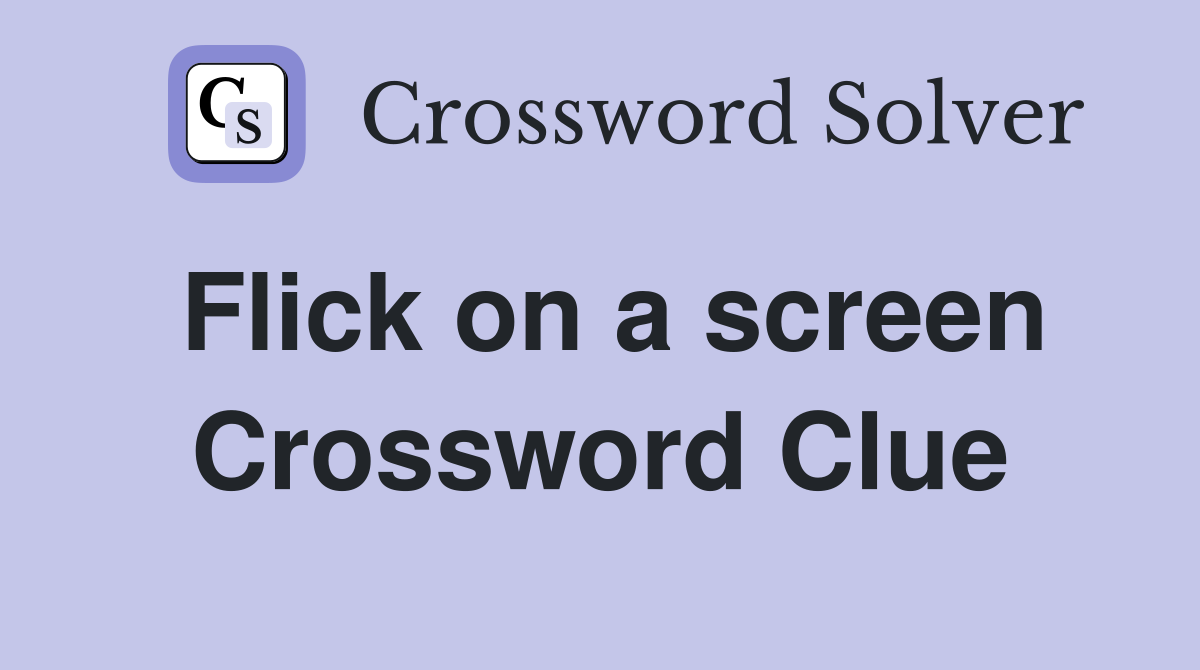 Flick on a screen Crossword Clue