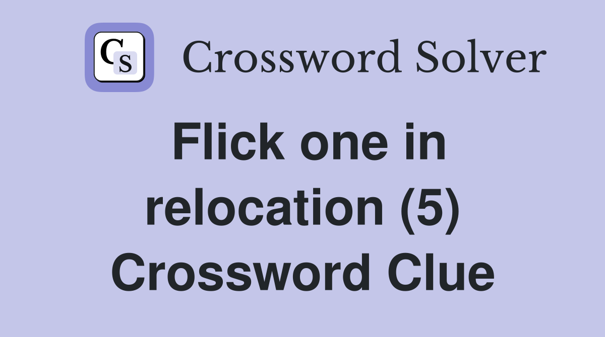 Flick one in relocation (5) Crossword Clue