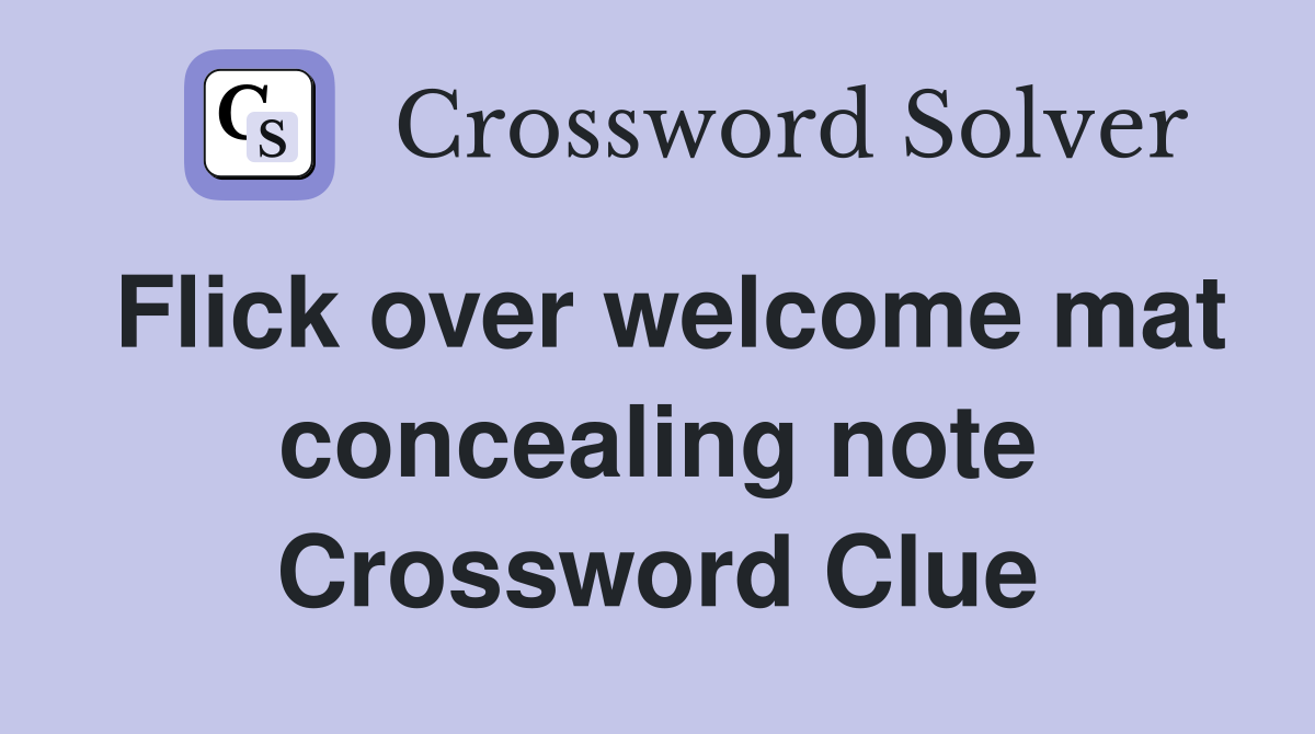 Flick over welcome mat concealing note Crossword Clue