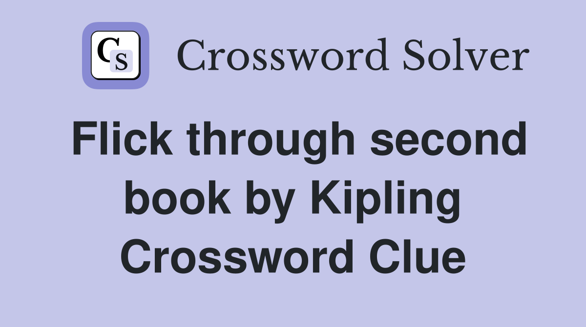 Flick through second book by Kipling Crossword Clue
