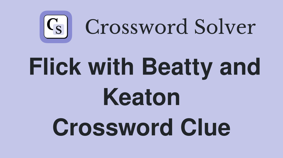 Flick with Beatty and Keaton Crossword Clue