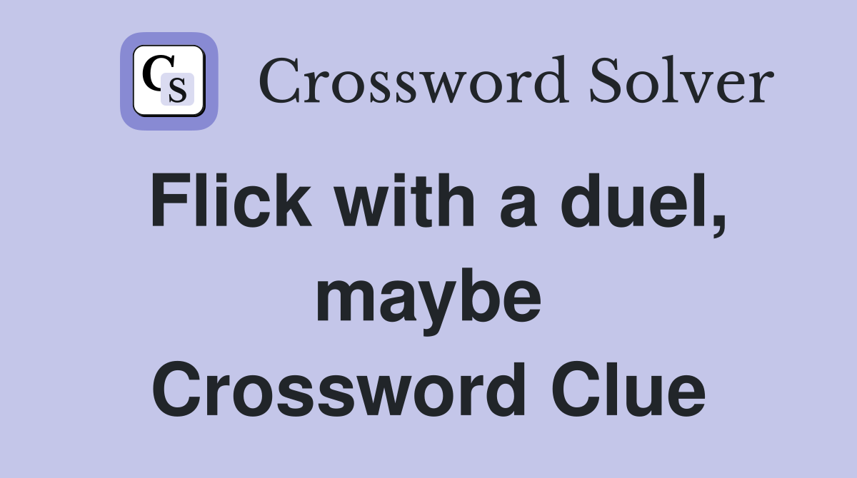 Flick with a duel, maybe Crossword Clue