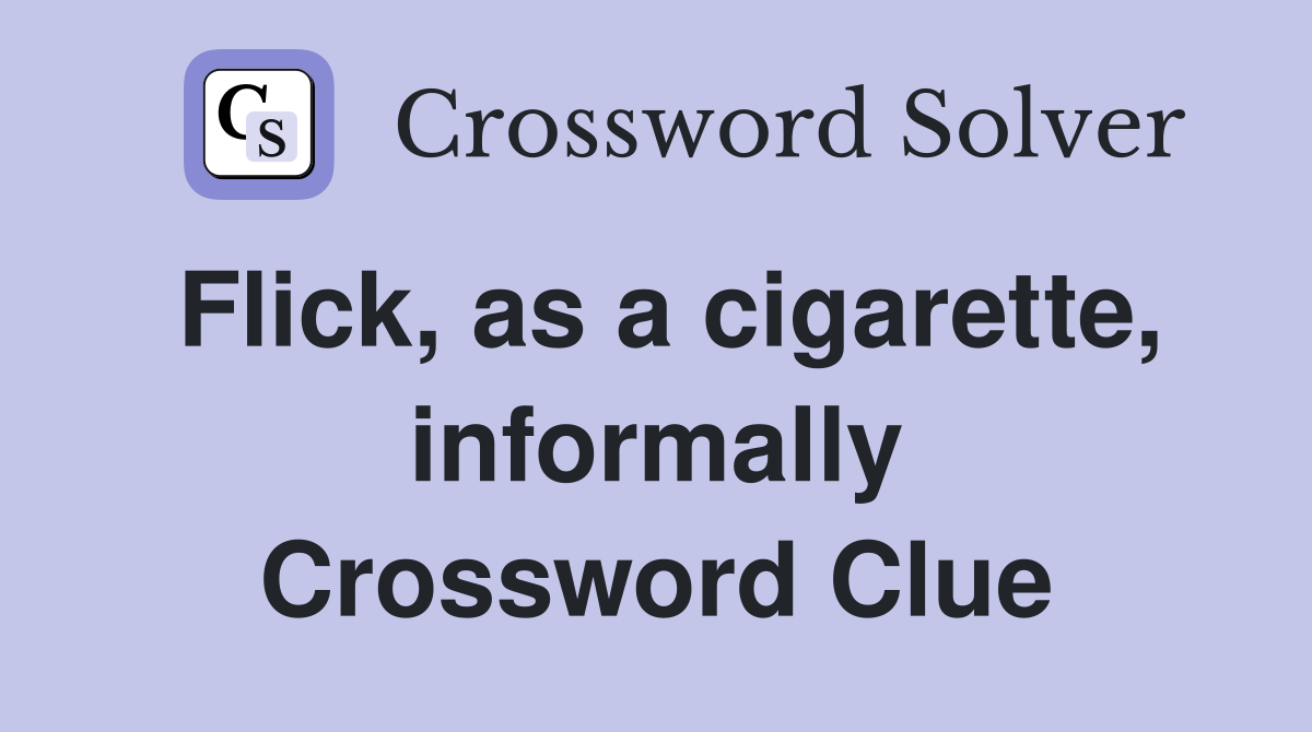 Flick, as a cigarette, informally Crossword Clue