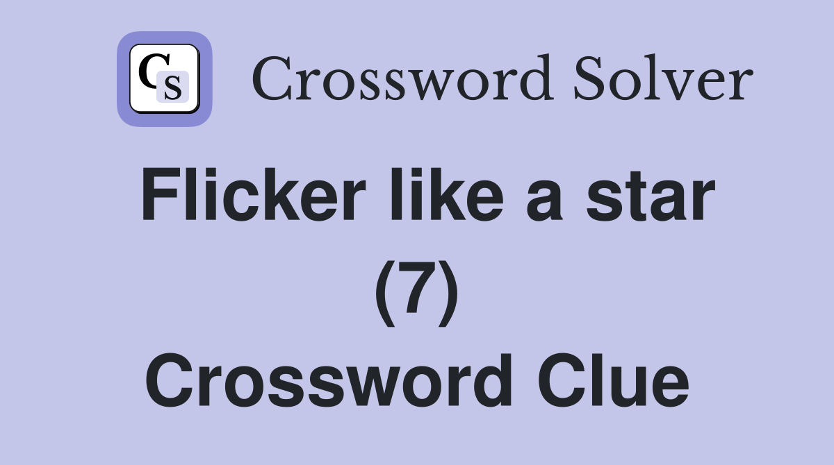 Flicker like a star (7) Crossword Clue