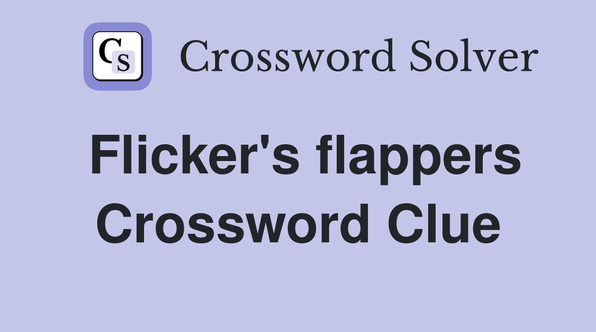Flicker's flappers Crossword Clue