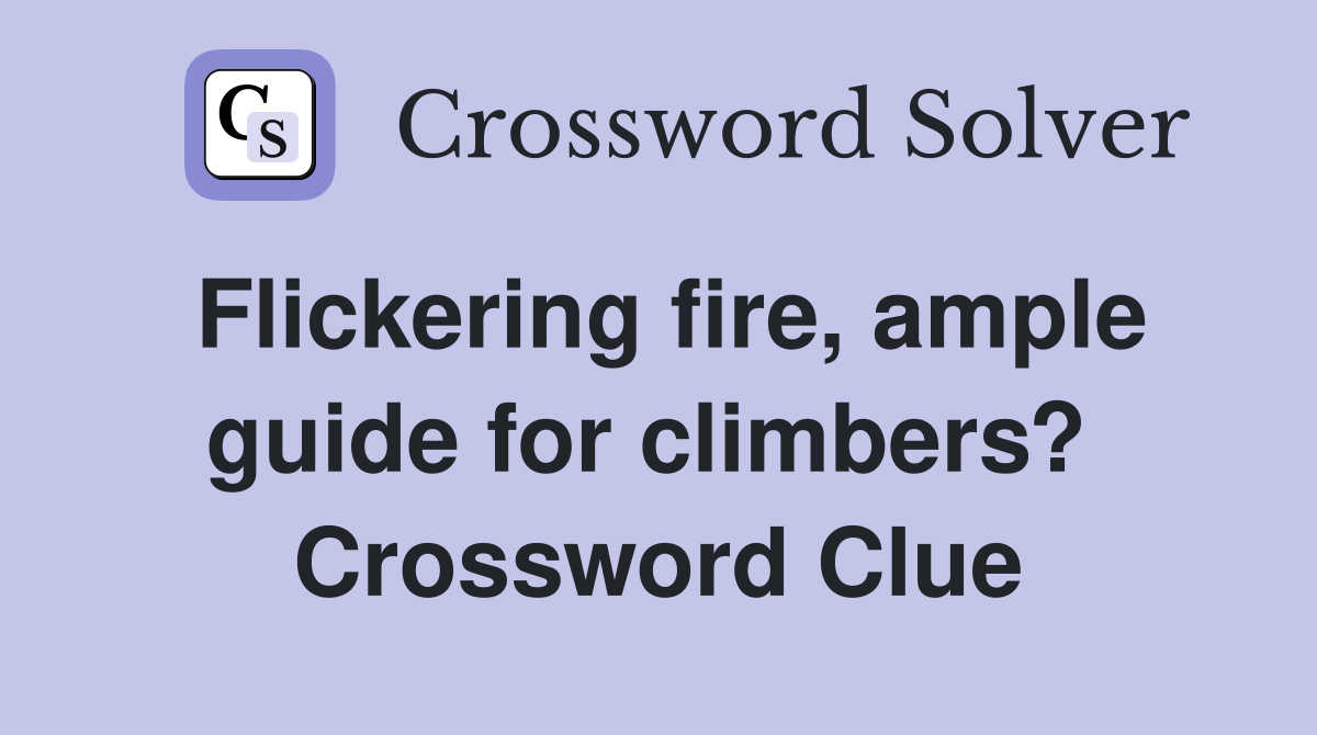 Flickering fire, ample guide for climbers?  Crossword Clue