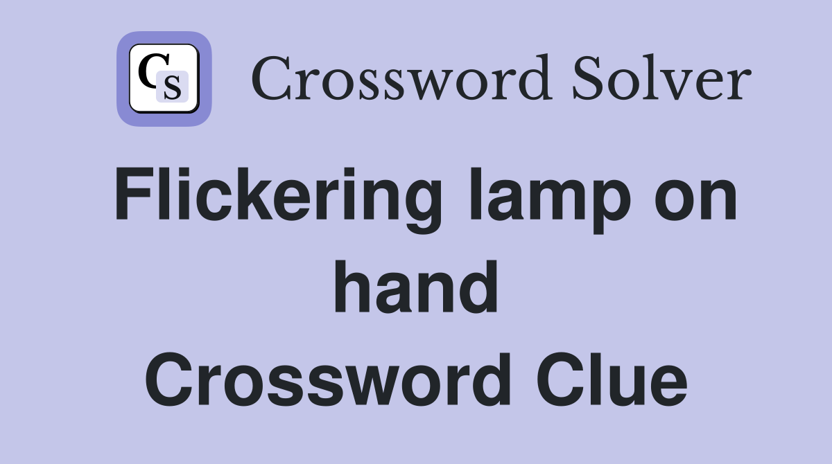 Flickering lamp on hand Crossword Clue