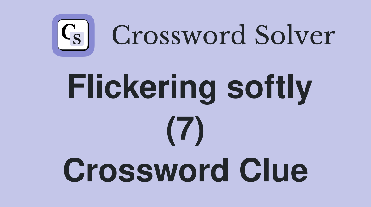 Flickering softly (7) Crossword Clue