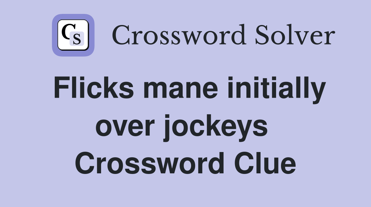 Flicks mane initially over jockeys  Crossword Clue