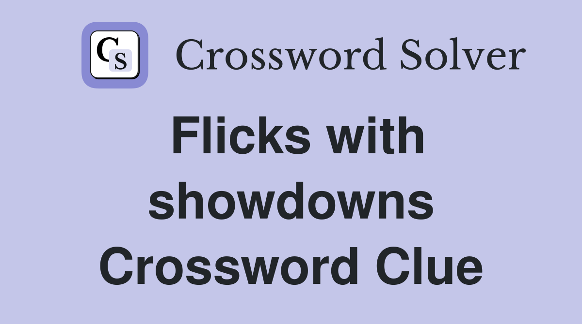 Flicks with showdowns Crossword Clue
