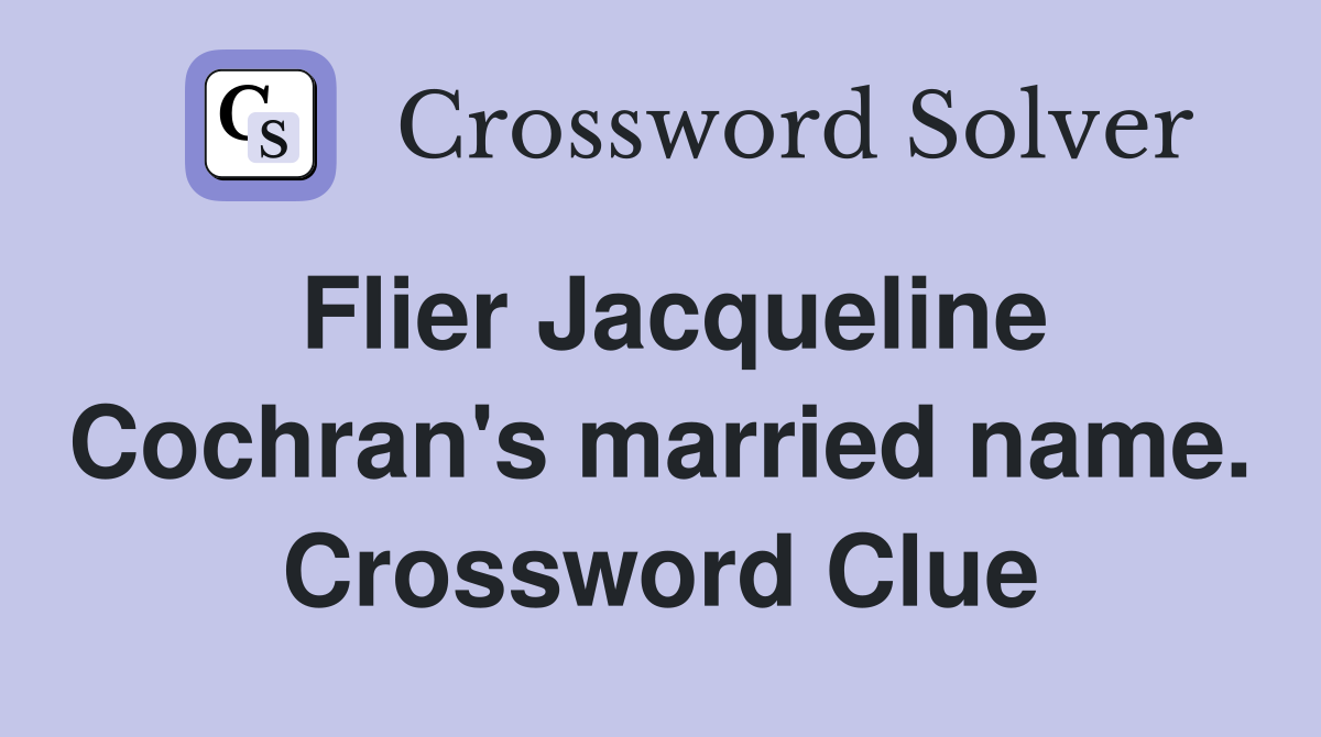Flier Jacqueline Cochran's married name. Crossword Clue