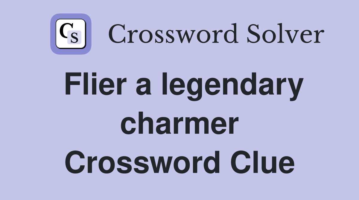 Flier a legendary charmer Crossword Clue