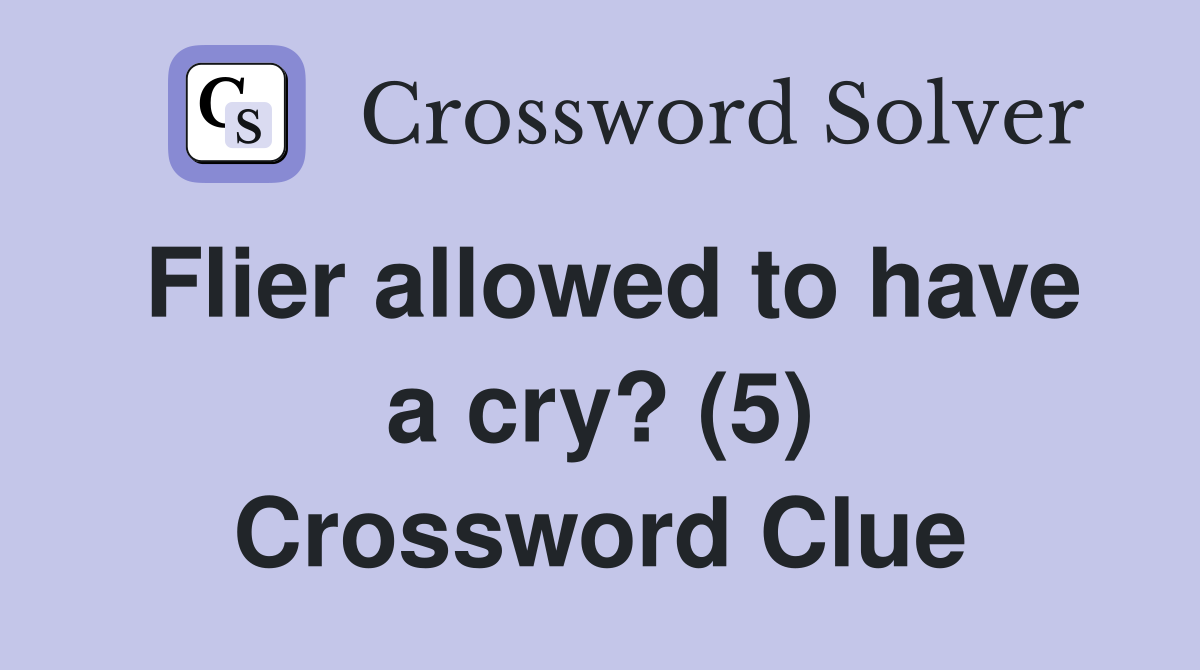 Flier allowed to have a cry? (5) Crossword Clue